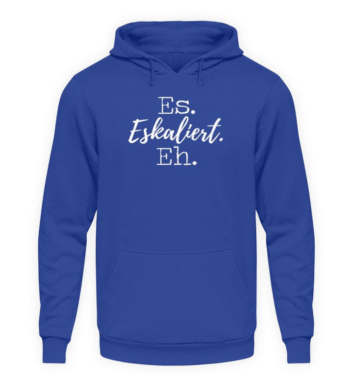 Es Eskaliert Eh - Words on Shirts (5)  - Unisex Kapuzenpullover Hoodie - Words on Shirts Sag es mit dem Mittelfinger Shirts Hoodies Sweatshirt Taschen Gymsack Spruch Sprüche Statement