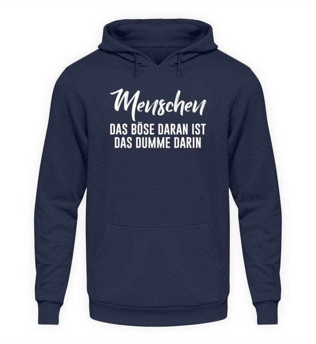 Menschen - Das Böse - Words on Shirt  - Unisex Kapuzenpullover Hoodie - Words on Shirts Sag es mit dem Mittelfinger Shirts Hoodies Sweatshirt Taschen Gymsack Spruch Sprüche Statement