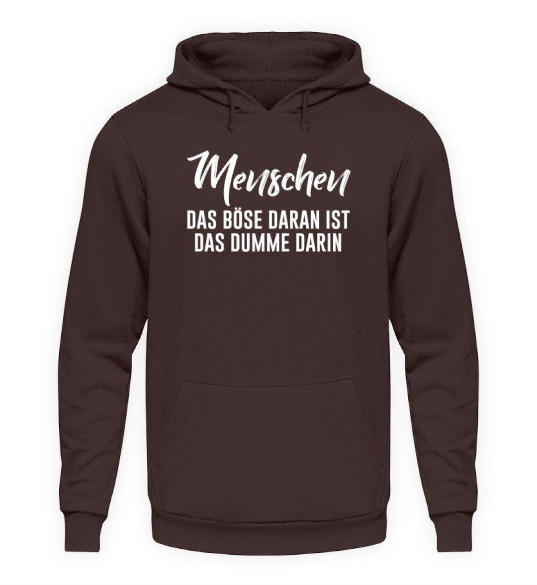 Menschen - Das Böse - Words on Shirt  - Unisex Kapuzenpullover Hoodie - Words on Shirts Sag es mit dem Mittelfinger Shirts Hoodies Sweatshirt Taschen Gymsack Spruch Sprüche Statement