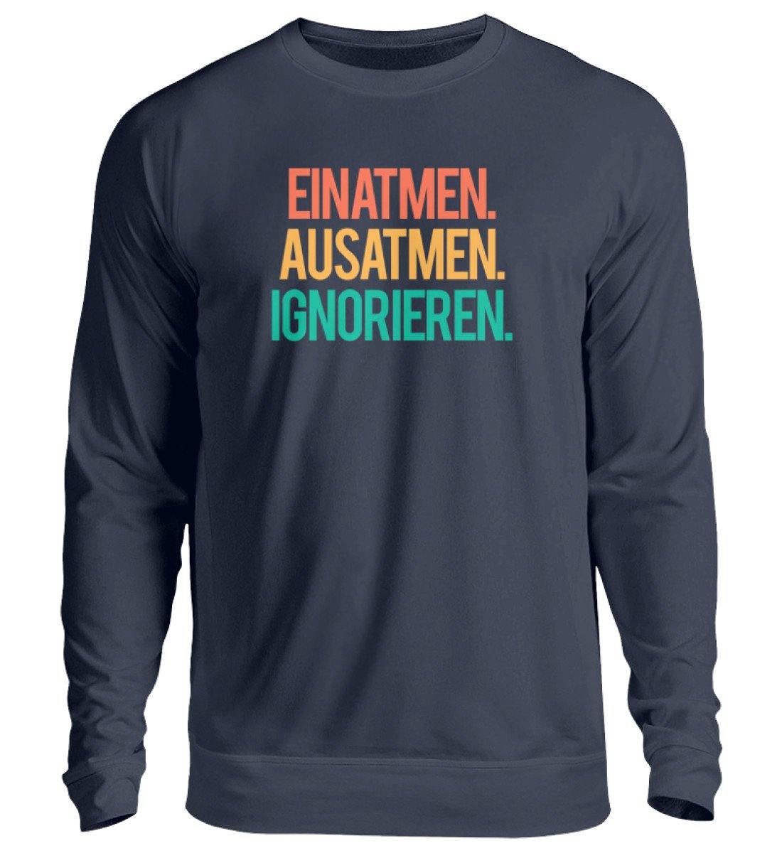 Einatmen Ausatmen Ignorieren   - Unisex Pullover
