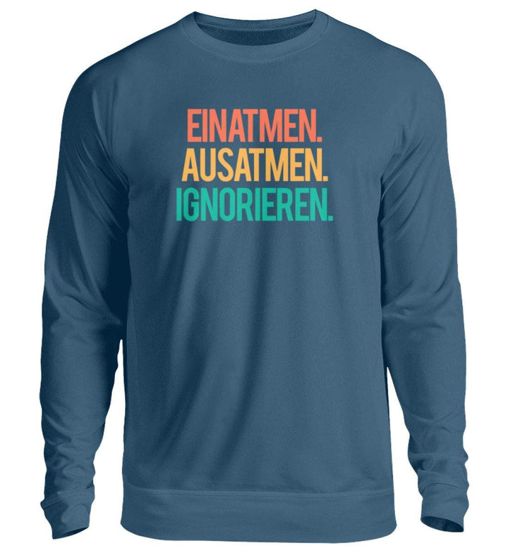 Einatmen Ausatmen Ignorieren   - Unisex Pullover - Words on Shirts Sag es mit dem Mittelfinger Shirts Hoodies Sweatshirt Taschen Gymsack Spruch Sprüche Statement