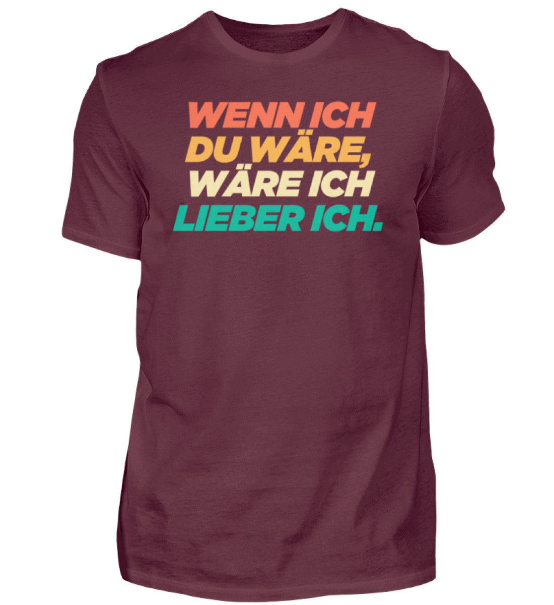 Wenn ich du wäre, wäre ich lieber ich.  - Herren Shirt