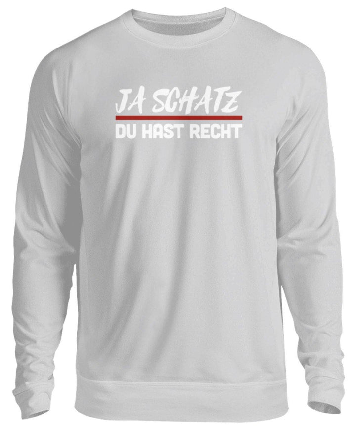 Ja Schatz Du Hast Recht Words on Shirts  - Unisex Pullover - Words on Shirts Sag es mit dem Mittelfinger Shirts Hoodies Sweatshirt Taschen Gymsack Spruch Sprüche Statement