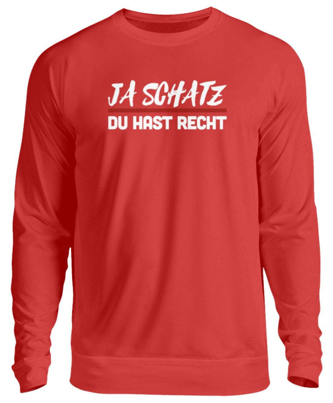 Ja Schatz Du Hast Recht Words on Shirts  - Unisex Pullover - Words on Shirts Sag es mit dem Mittelfinger Shirts Hoodies Sweatshirt Taschen Gymsack Spruch Sprüche Statement