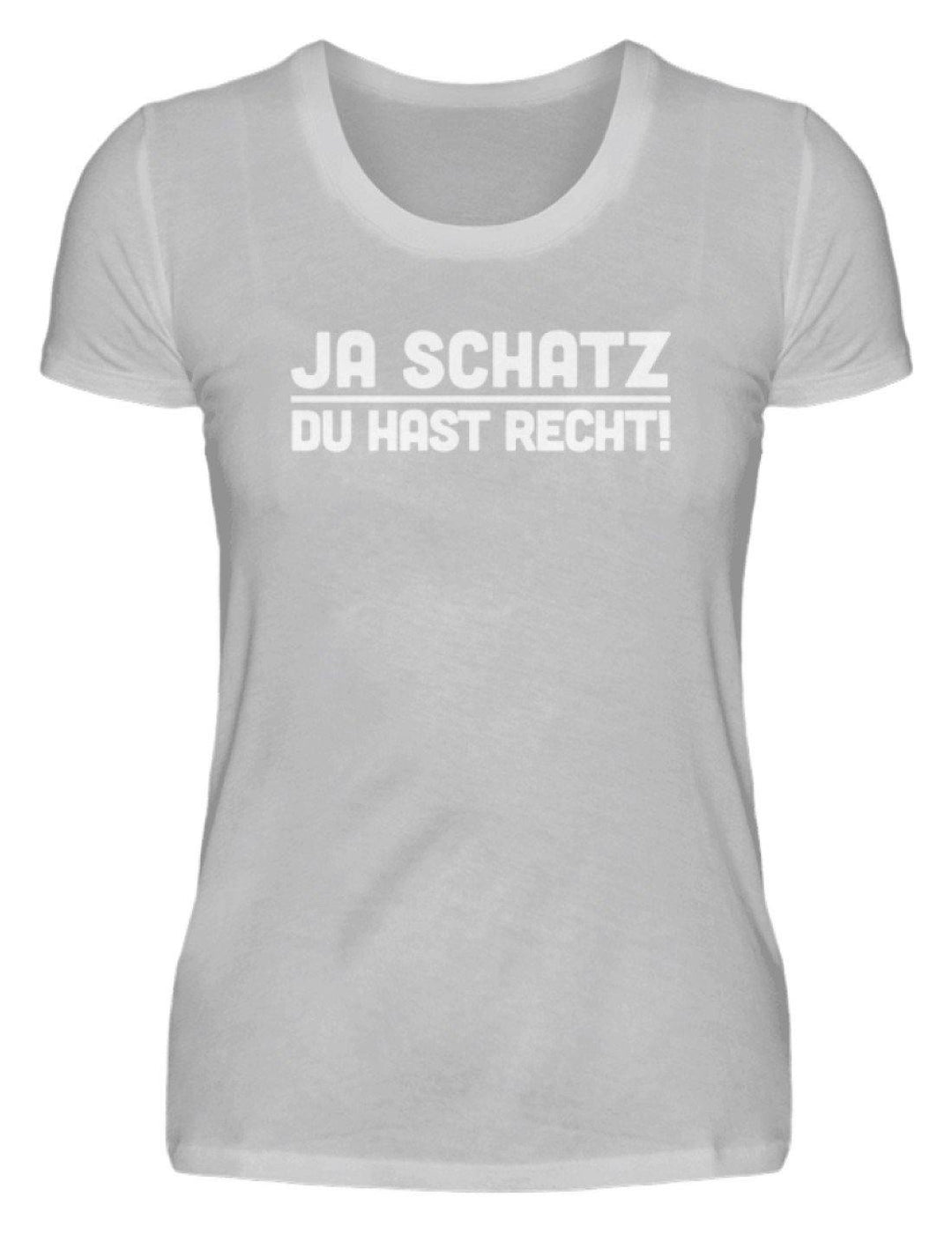 Ja Schatz Du Hast Recht Words on Shirts  - Damenshirt - Words on Shirts Sag es mit dem Mittelfinger Shirts Hoodies Sweatshirt Taschen Gymsack Spruch Sprüche Statement