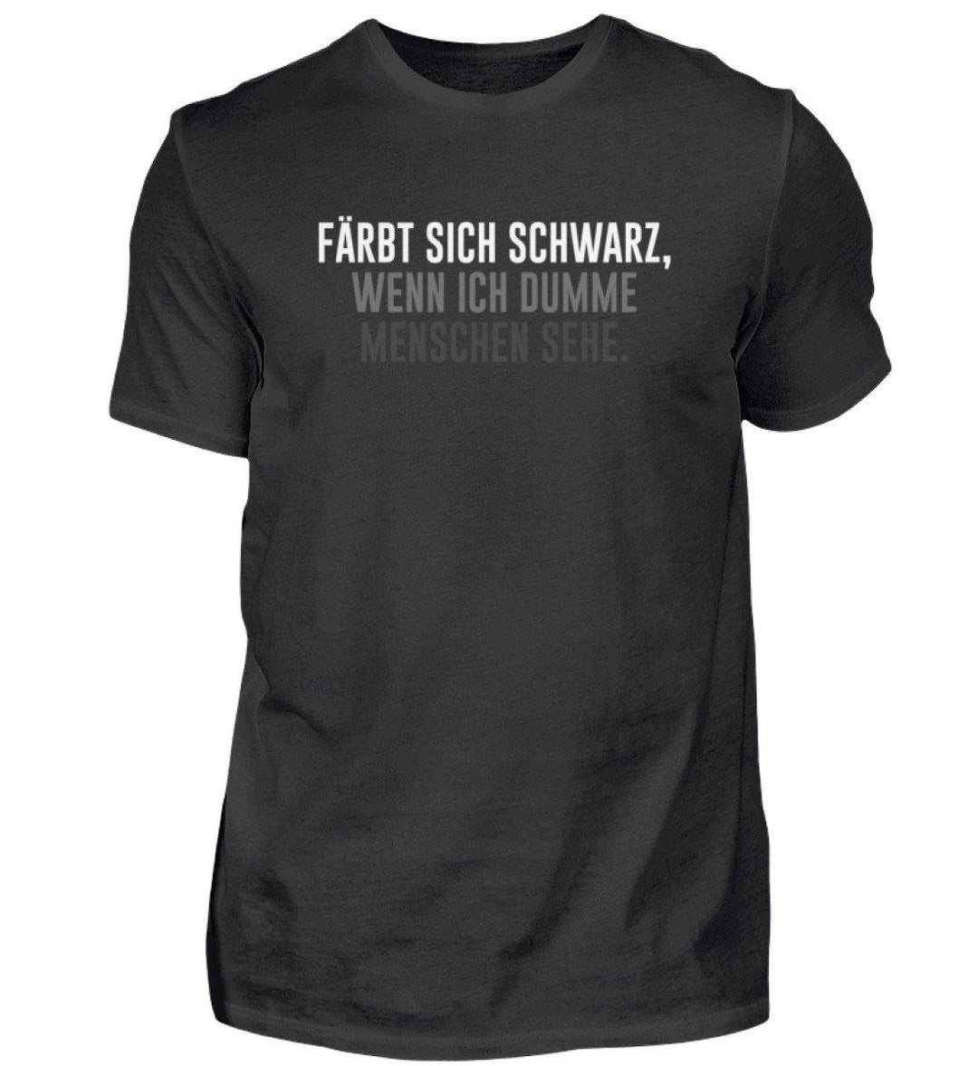 Färbt sich schwarz - Dumme Menschen  - Herren Shirt - Words on Shirts Sag es mit dem Mittelfinger Shirts Hoodies Sweatshirt Taschen Gymsack Spruch Sprüche Statement