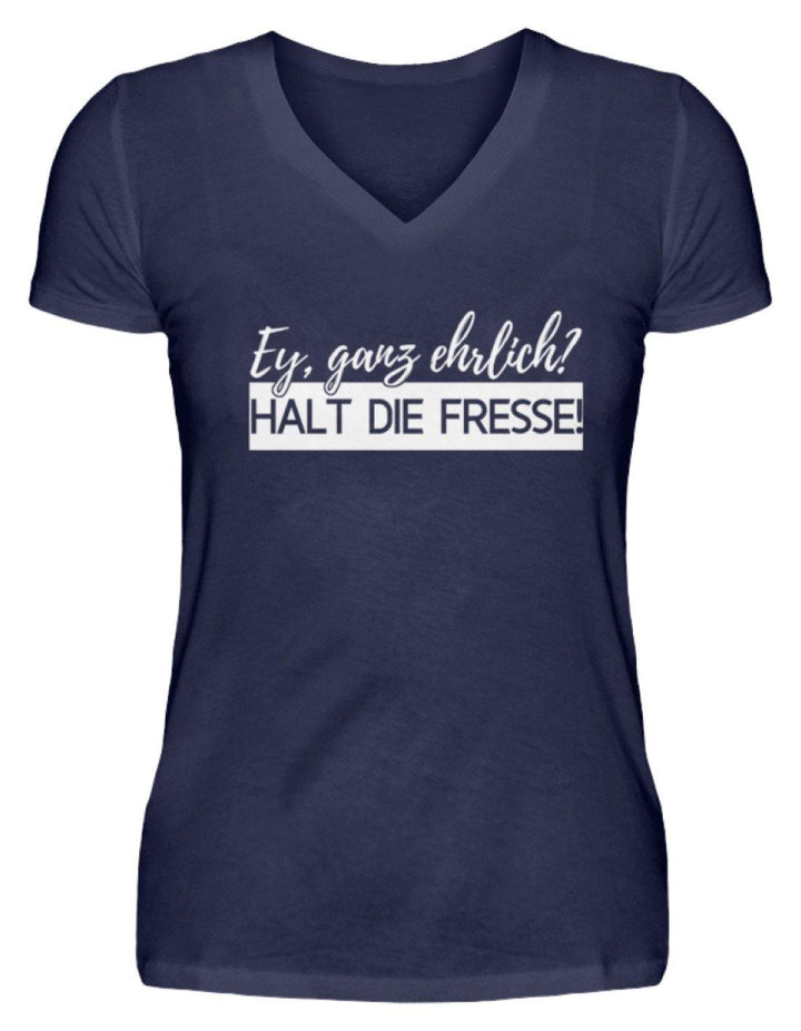 Ey ganz ehrlich? Halt die Fresse! 2k19  - V-Neck Damenshirt - Words on Shirts Sag es mit dem Mittelfinger Shirts Hoodies Sweatshirt Taschen Gymsack Spruch Sprüche Statement