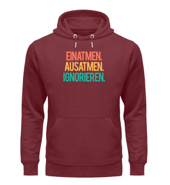 Einatmen Ausatmen Ignorieren  - Unisex Organic Hoodie - Words on Shirts Sag es mit dem Mittelfinger Shirts Hoodies Sweatshirt Taschen Gymsack Spruch Sprüche Statement