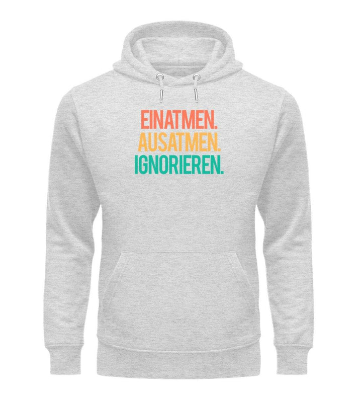 Einatmen Ausatmen Ignorieren  - Unisex Organic Hoodie - Words on Shirts Sag es mit dem Mittelfinger Shirts Hoodies Sweatshirt Taschen Gymsack Spruch Sprüche Statement