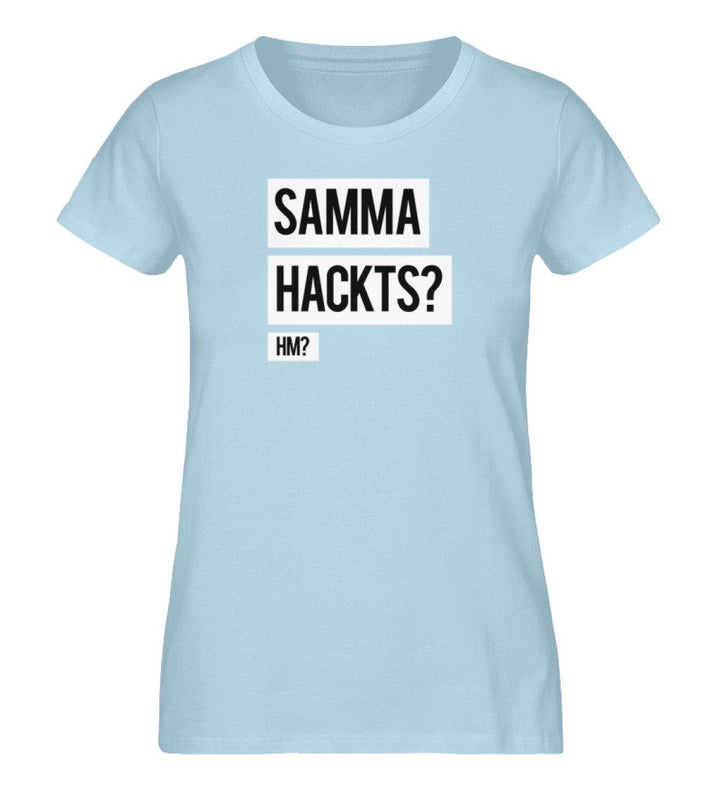 Samma Hackts? Hm? - Damen Premium Organic Shirt - Words on Shirts Sag es mit dem Mittelfinger Shirts Hoodies Sweatshirt Taschen Gymsack Spruch Sprüche Statement