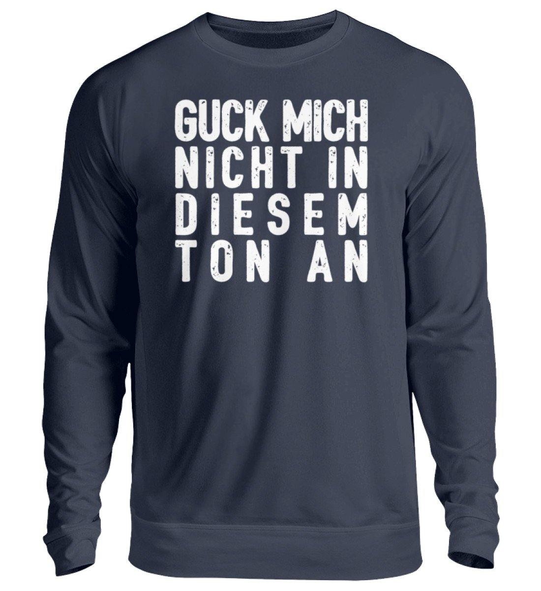 Guck mich nicht in diesem Ton an  - Unisex Pullover