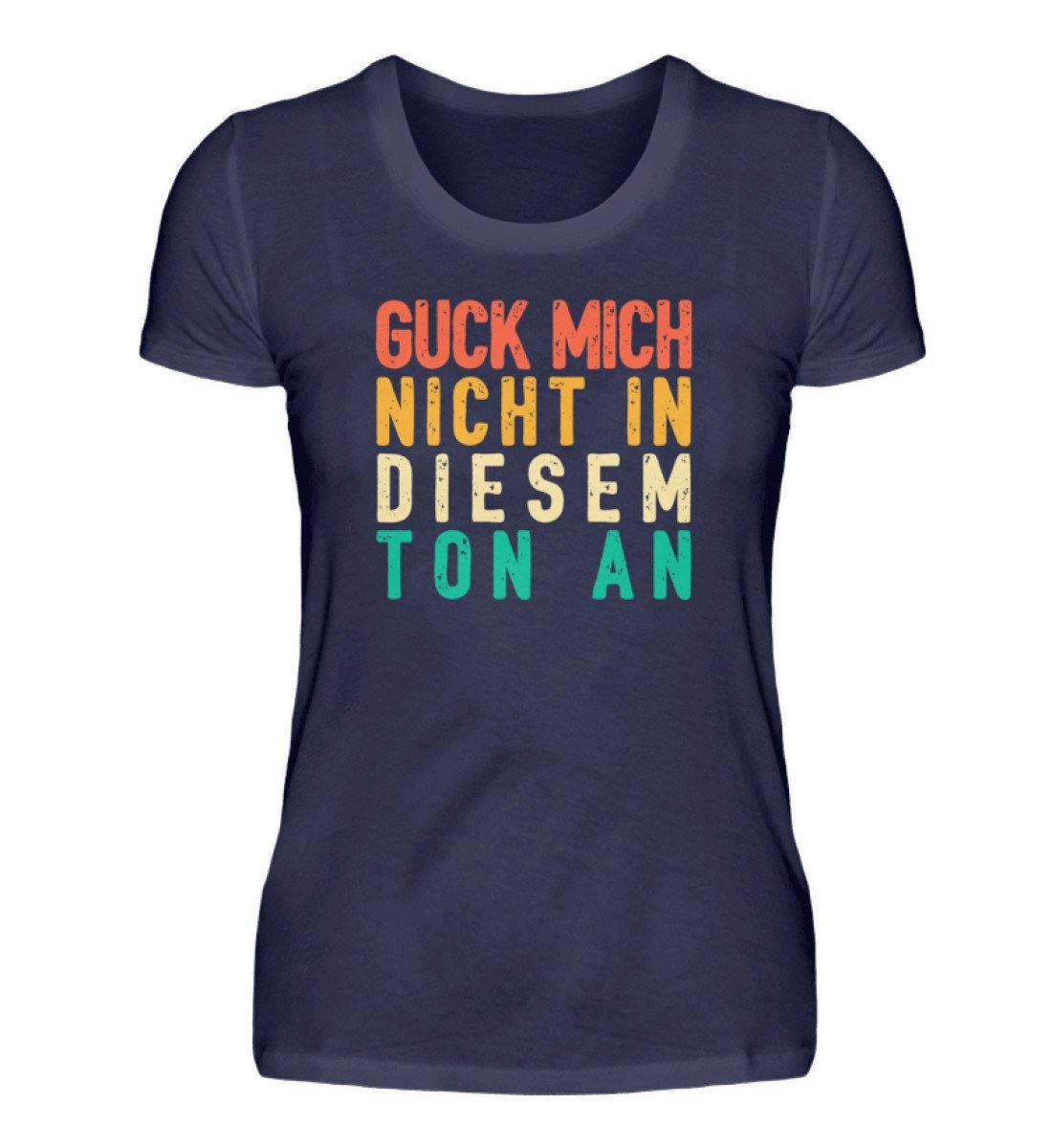 Guck mich nicht in diesem Ton an  - Damenshirt