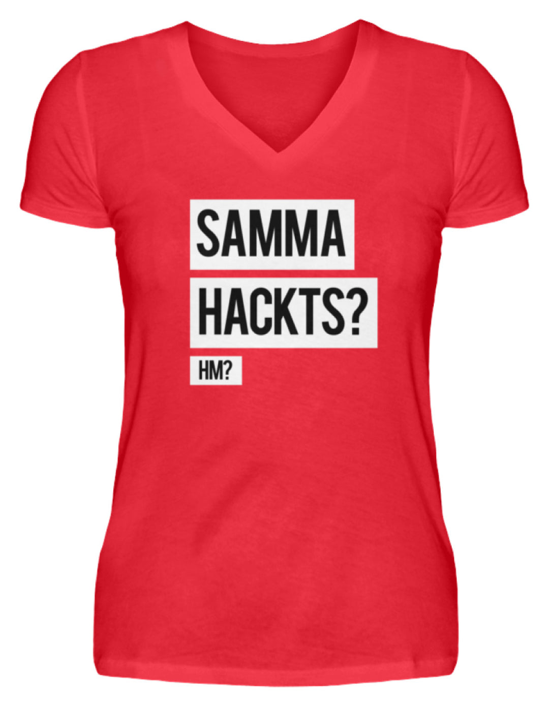 Samma Hackts? Hm?  - V-Neck Damenshirt - Words on Shirts
