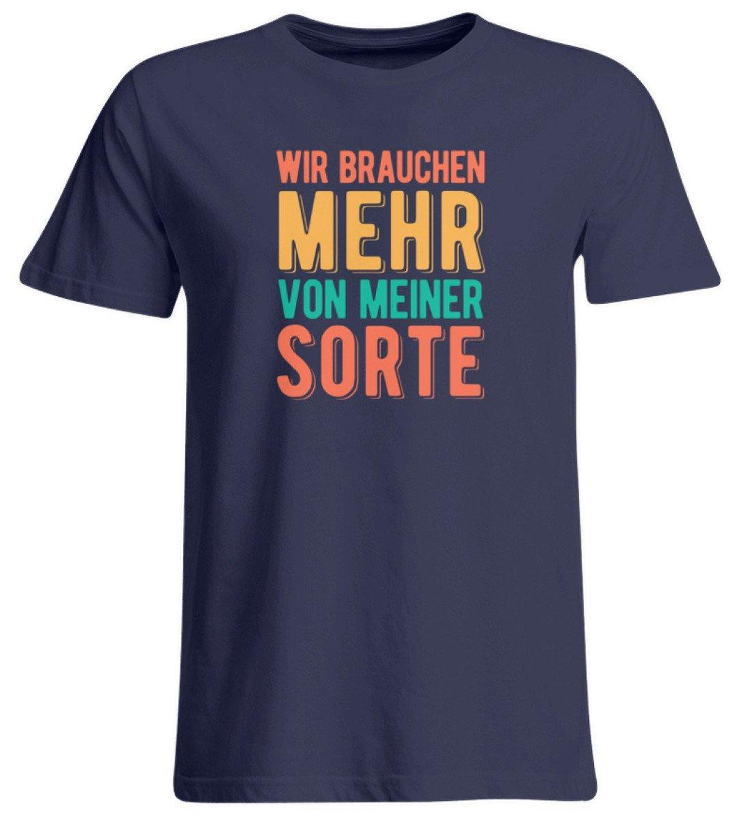 Wir brauchen mehr von meiner Sorte  - Übergrößenshirt - Words on Shirts Sag es mit dem Mittelfinger Shirts Hoodies Sweatshirt Taschen Gymsack Spruch Sprüche Statement