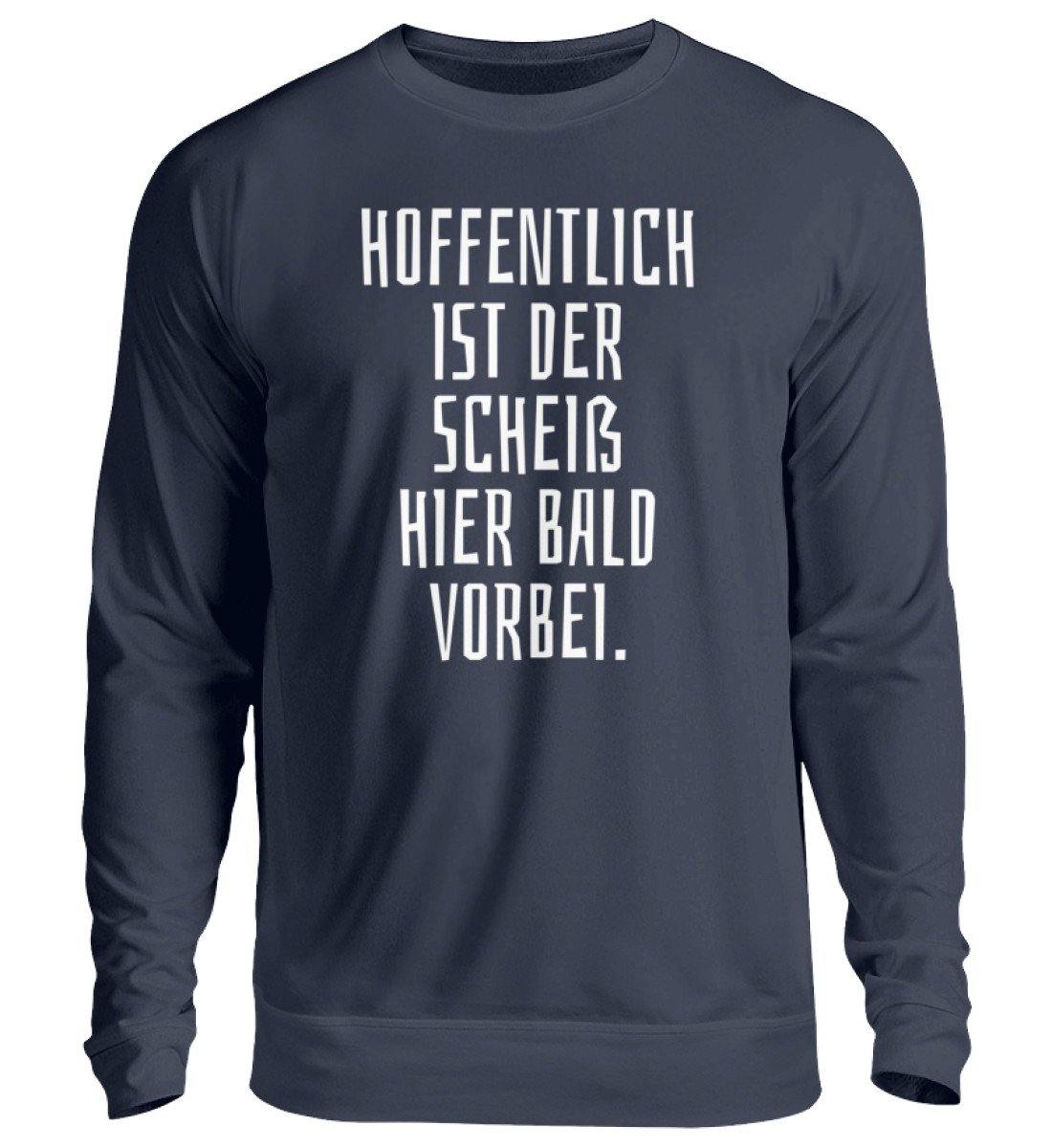 Hoffentlich ist der Scheiß bald vorbei  - Unisex Pullover