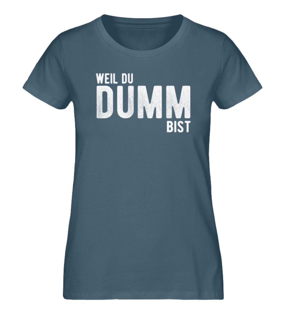 Weil du dumm bist - Words on Shirts  - Damen Premium Organic Shirt