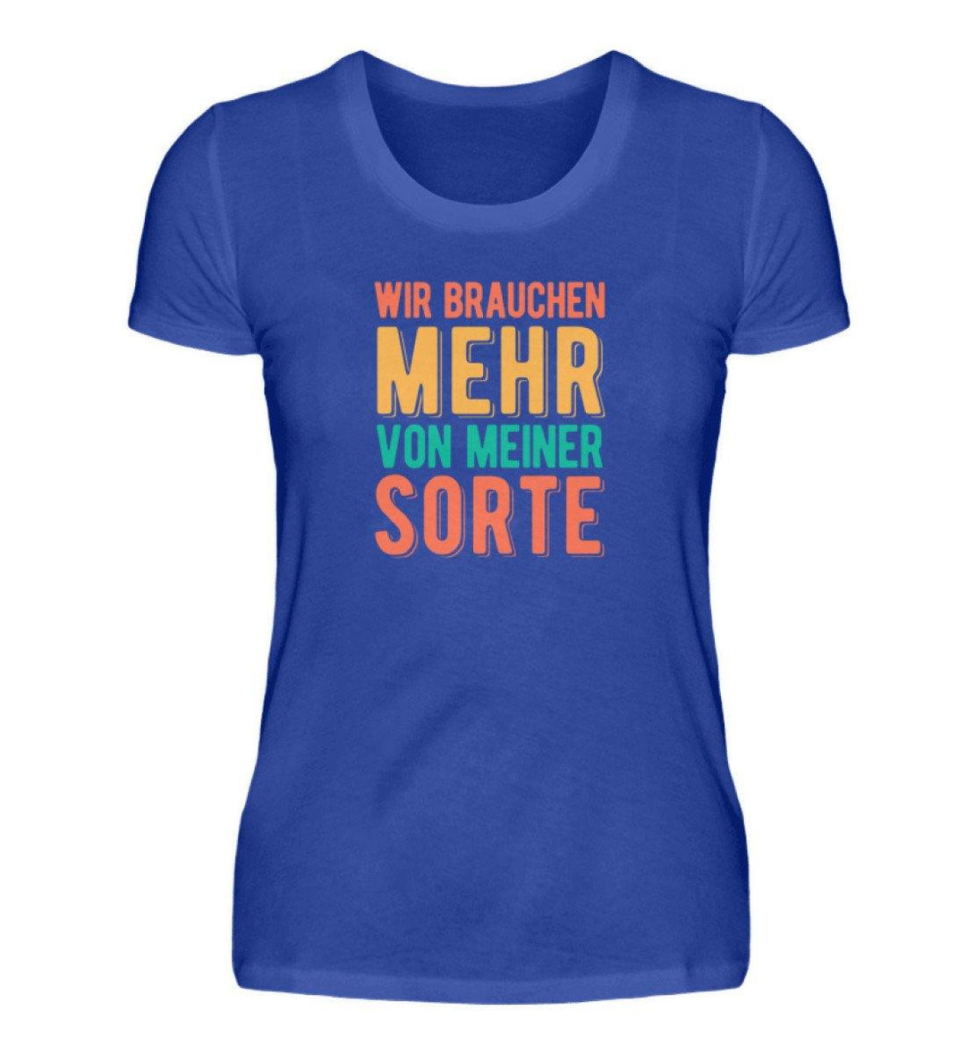 Wir brauchen mehr von meiner Sorte  - Damenshirt - Words on Shirts Sag es mit dem Mittelfinger Shirts Hoodies Sweatshirt Taschen Gymsack Spruch Sprüche Statement