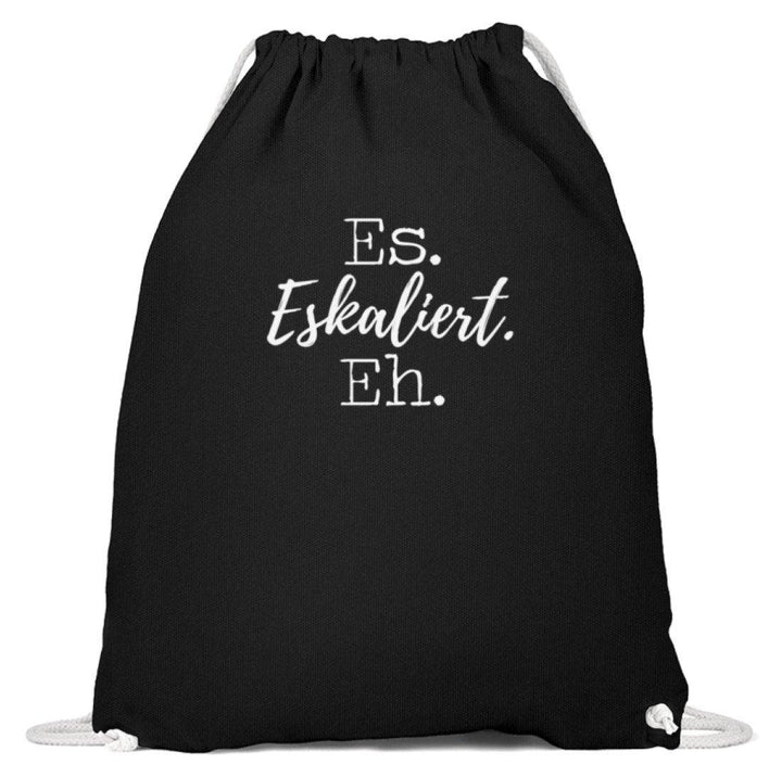 Es Eskaliert Eh - Words on Shirts (5)  - Baumwoll Gymsac - Words on Shirts Sag es mit dem Mittelfinger Shirts Hoodies Sweatshirt Taschen Gymsack Spruch Sprüche Statement