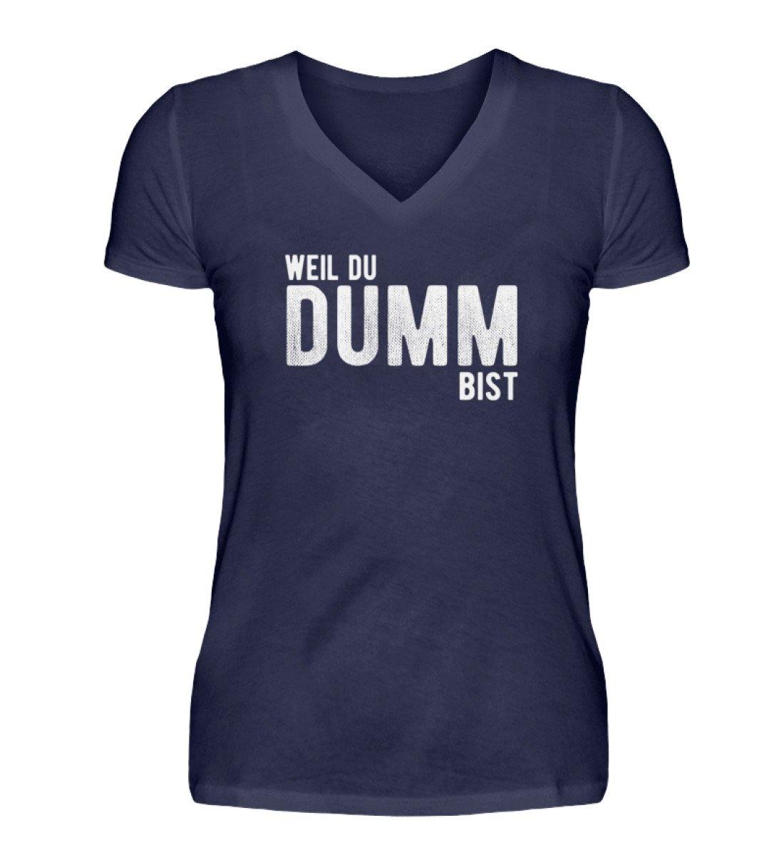 Weil du dumm bist - Words on Shirts  - V-Neck Damenshirt