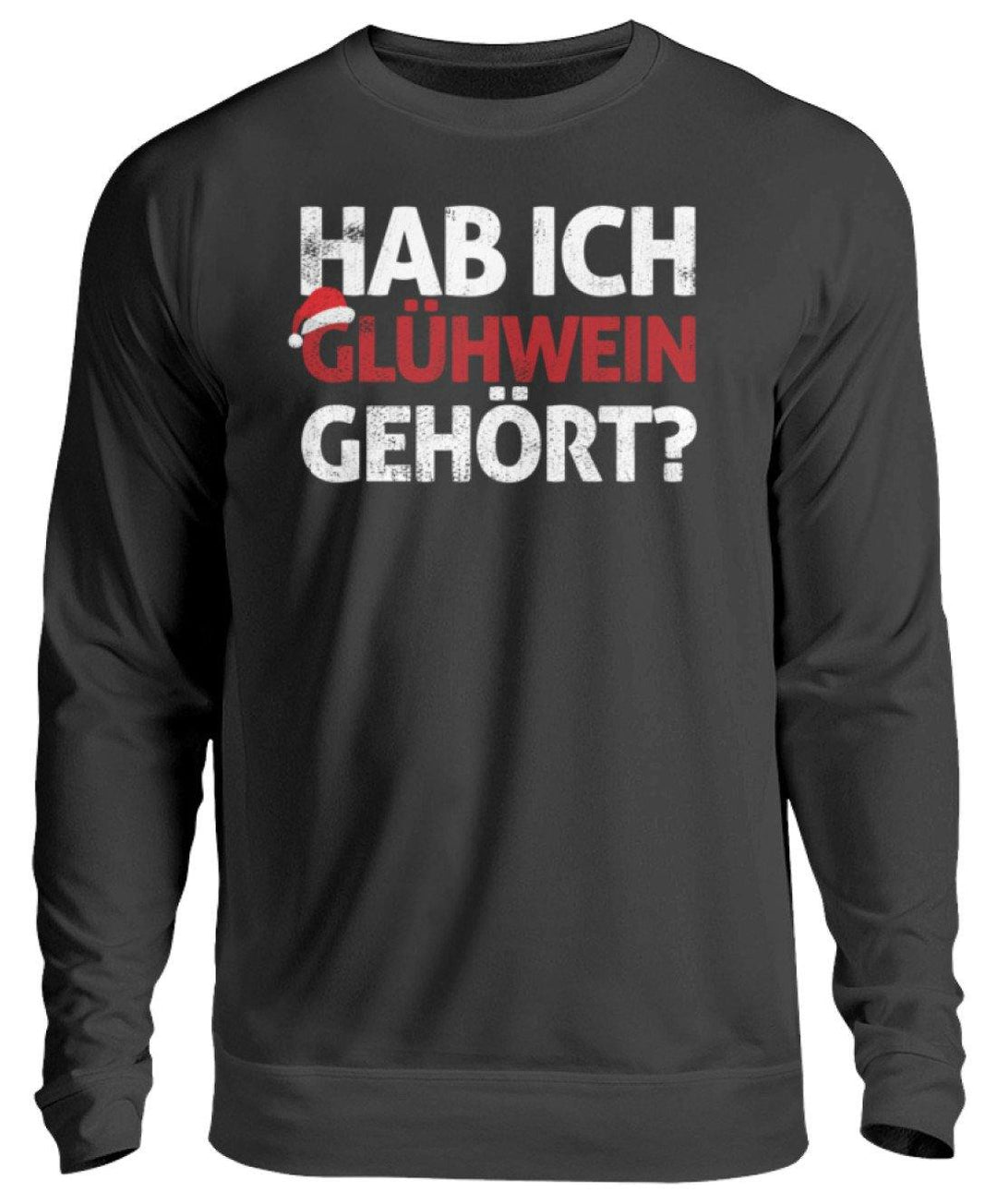 Hab ich Glühwein gehört? Words on Shirt  - Unisex Pullover - Words on Shirts Sag es mit dem Mittelfinger Shirts Hoodies Sweatshirt Taschen Gymsack Spruch Sprüche Statement