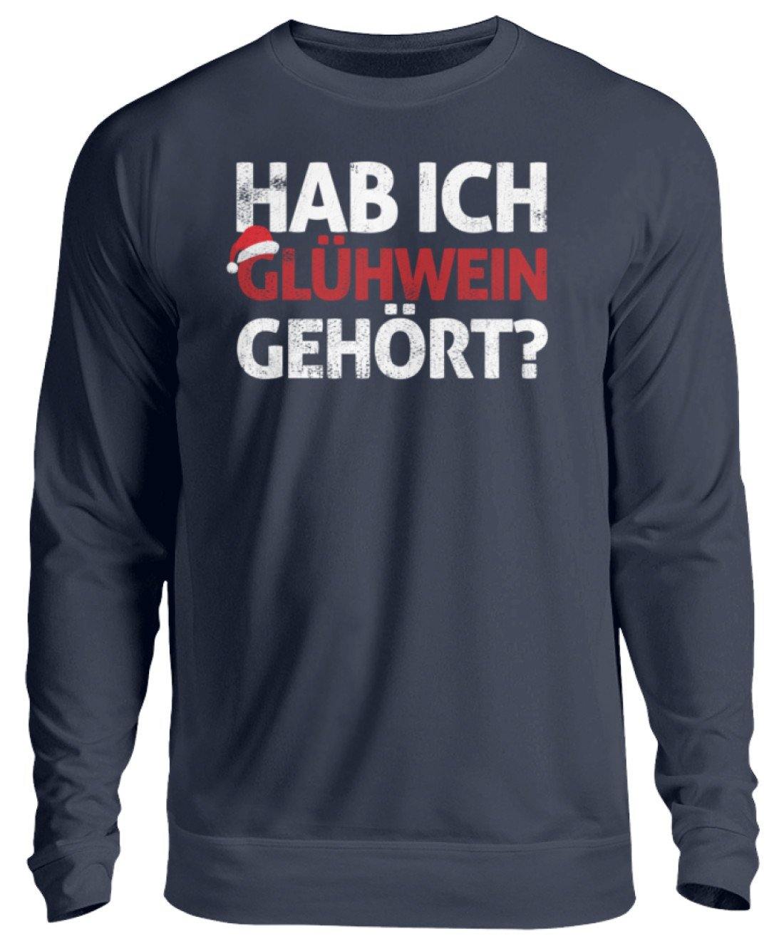 Hab ich Glühwein gehört? Words on Shirt  - Unisex Pullover