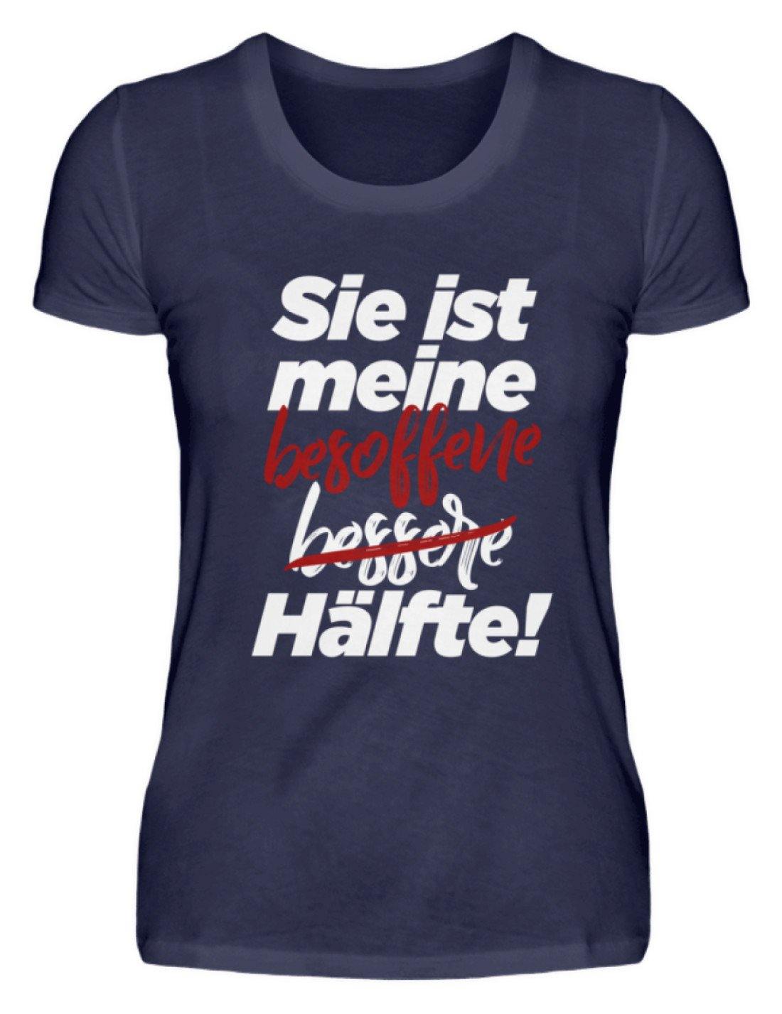 Sie ist meine besoffene Hälfte.  - Damenshirt