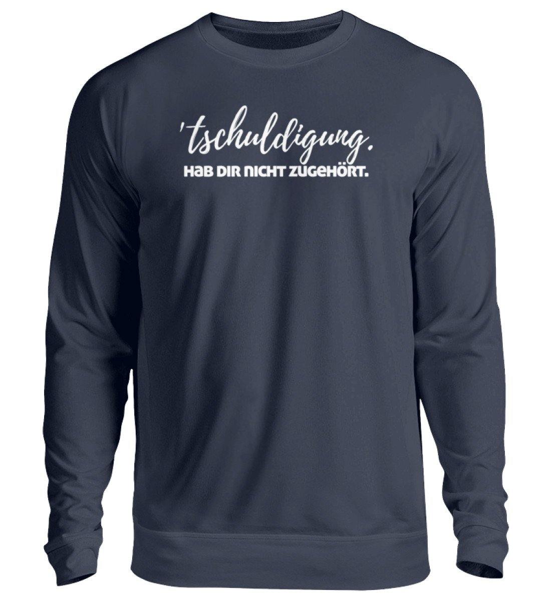 'tschuldigung. Hab dir nicht zugehört.  - Unisex Pullover