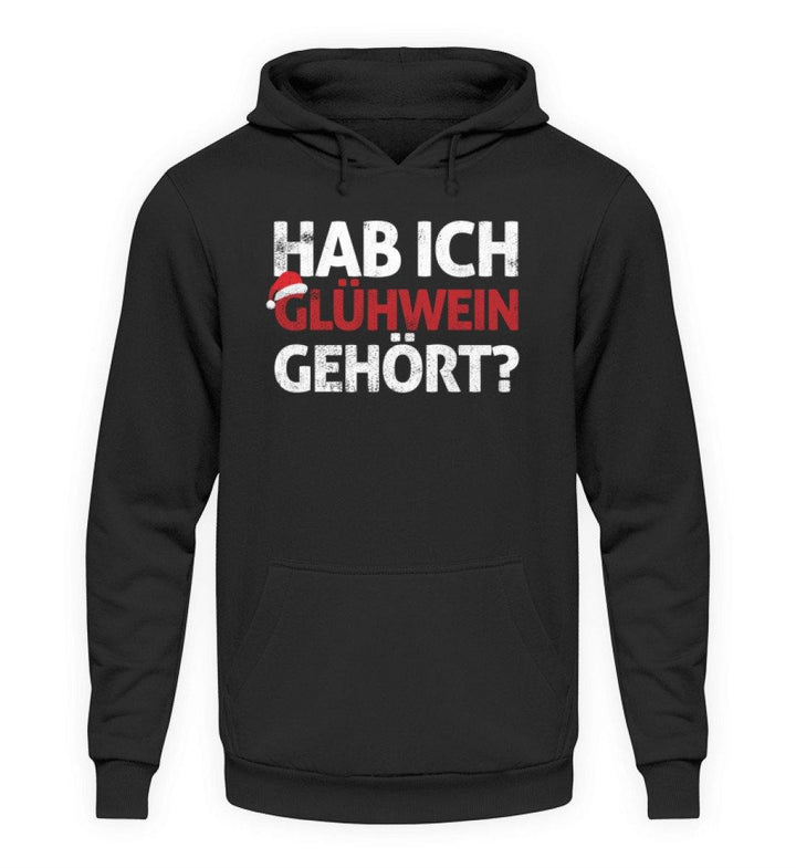 Hab ich Glühwein gehört? Words on Shirt  - Unisex Kapuzenpullover Hoodie - Words on Shirts Sag es mit dem Mittelfinger Shirts Hoodies Sweatshirt Taschen Gymsack Spruch Sprüche Statement