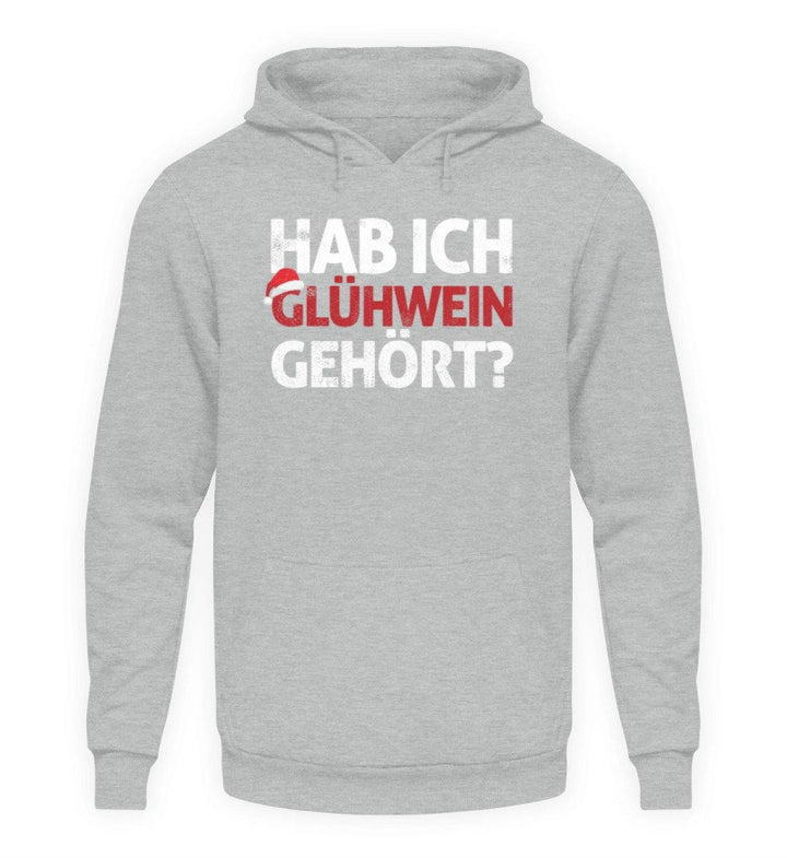 Hab ich Glühwein gehört? Words on Shirt  - Unisex Kapuzenpullover Hoodie - Words on Shirts Sag es mit dem Mittelfinger Shirts Hoodies Sweatshirt Taschen Gymsack Spruch Sprüche Statement