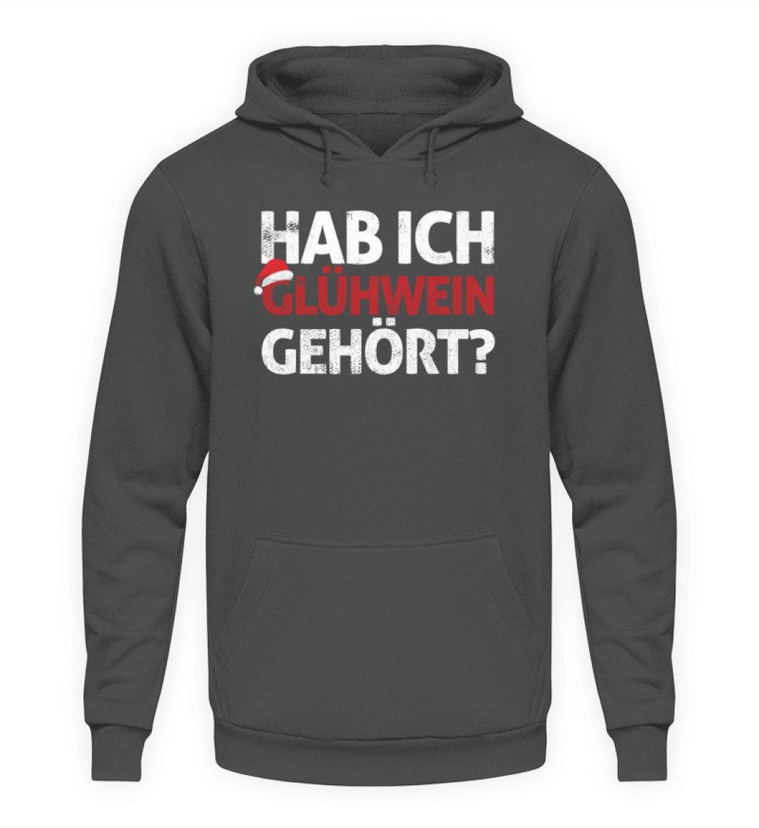 Hab ich Glühwein gehört? Words on Shirt  - Unisex Kapuzenpullover Hoodie - Words on Shirts Sag es mit dem Mittelfinger Shirts Hoodies Sweatshirt Taschen Gymsack Spruch Sprüche Statement