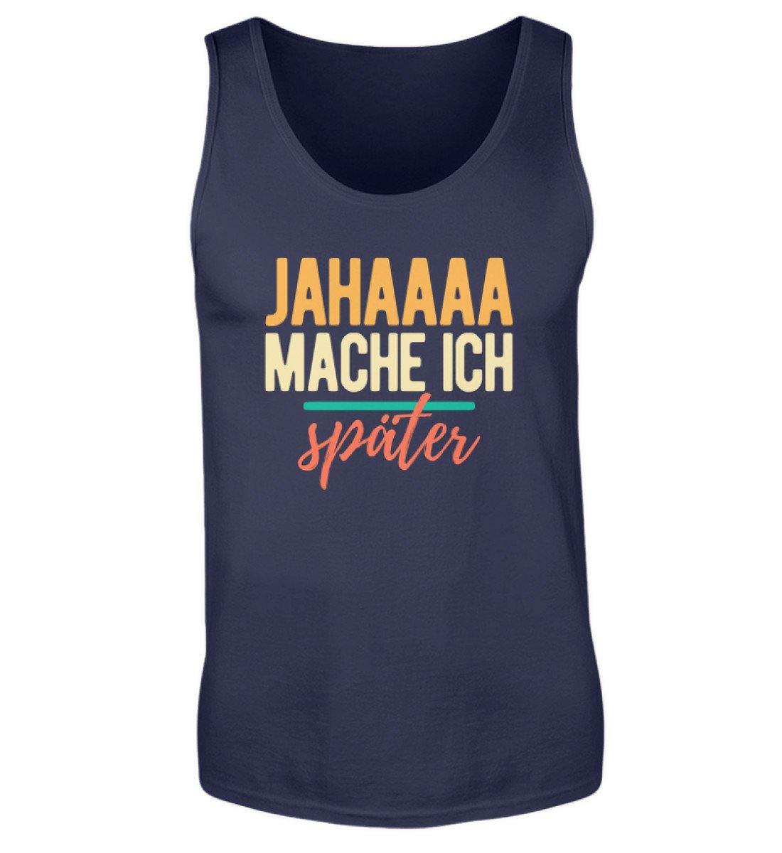 Jahaaa mache ich - später  - Herren Tanktop