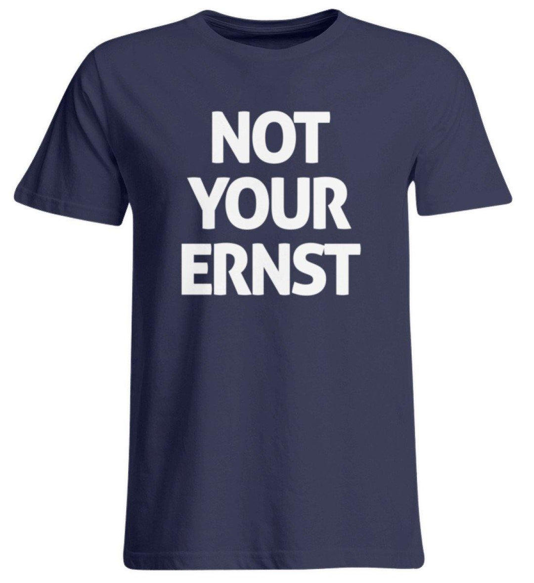 Not Your Ernst - Words on Shirt  - Übergrößenshirt - Words on Shirts Sag es mit dem Mittelfinger Shirts Hoodies Sweatshirt Taschen Gymsack Spruch Sprüche Statement