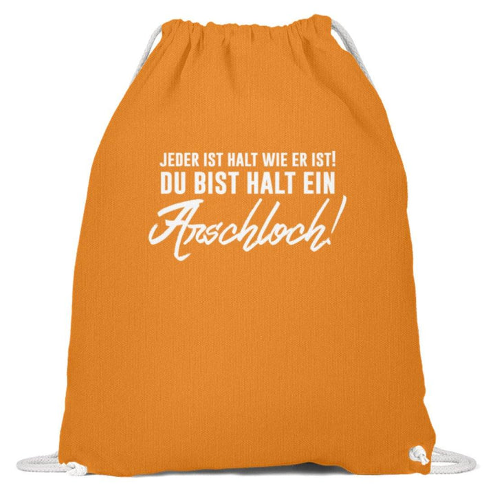 Jeder ist wie er ist. Du bist ein Ar***  - Baumwoll Gymsac - Words on Shirts