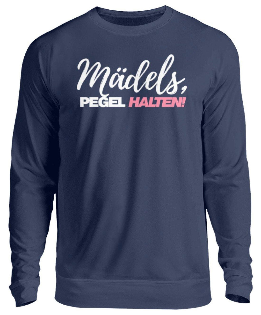 Mädels, Pegel halten - Words on Shirts 2  - Unisex Pullover - Words on Shirts Sag es mit dem Mittelfinger Shirts Hoodies Sweatshirt Taschen Gymsack Spruch Sprüche Statement