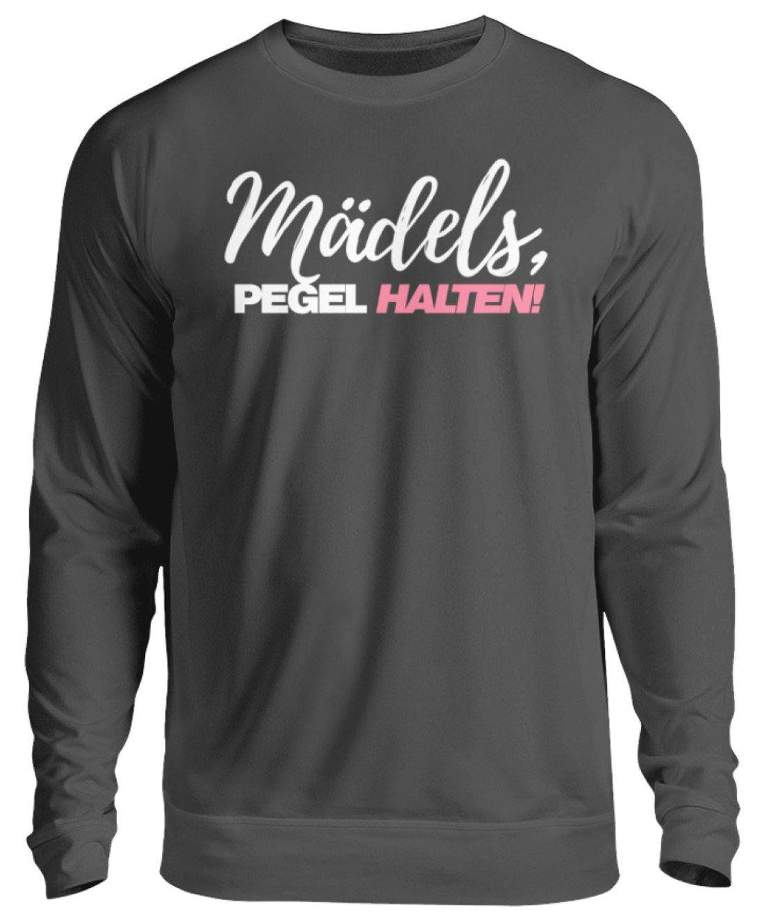 Mädels, Pegel halten - Words on Shirts 2  - Unisex Pullover - Words on Shirts Sag es mit dem Mittelfinger Shirts Hoodies Sweatshirt Taschen Gymsack Spruch Sprüche Statement