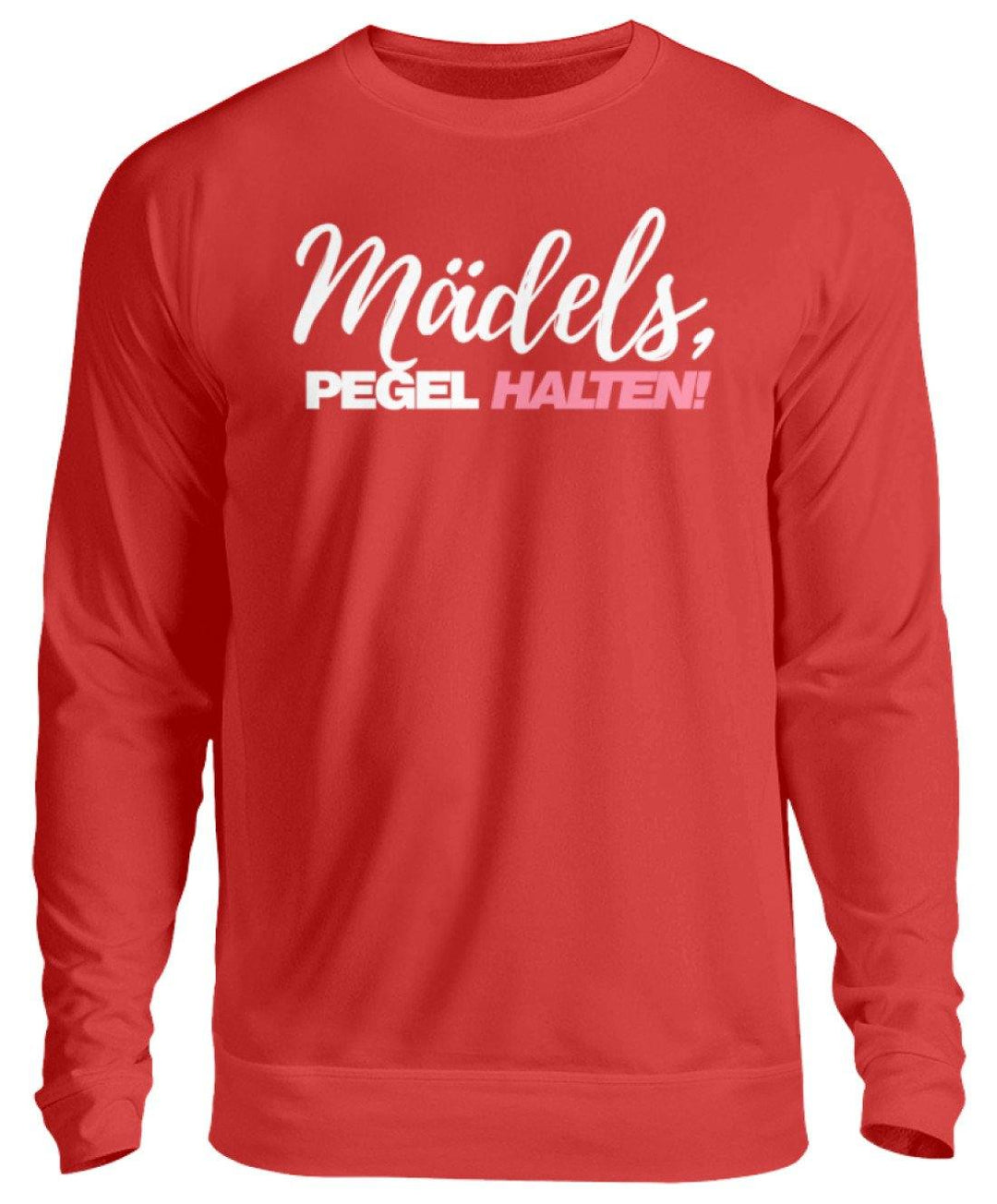 Mädels, Pegel halten - Words on Shirts 2  - Unisex Pullover - Words on Shirts Sag es mit dem Mittelfinger Shirts Hoodies Sweatshirt Taschen Gymsack Spruch Sprüche Statement