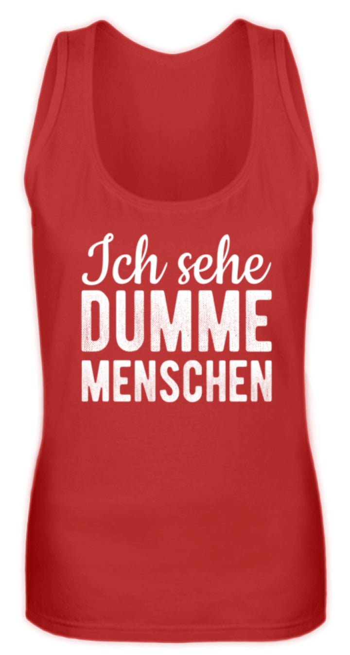 Ich sehe Dumme Menschen  - Frauen Tanktop - Words on Shirts