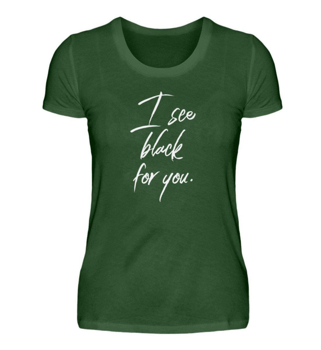 I See Black for you Words on Shirts PR  - Damen Premiumshirt - Words on Shirts Sag es mit dem Mittelfinger Shirts Hoodies Sweatshirt Taschen Gymsack Spruch Sprüche Statement