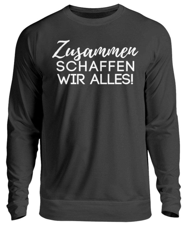 Zusammen schaffen wir alles  - Unisex Pullover - Words on Shirts Sag es mit dem Mittelfinger Shirts Hoodies Sweatshirt Taschen Gymsack Spruch Sprüche Statement