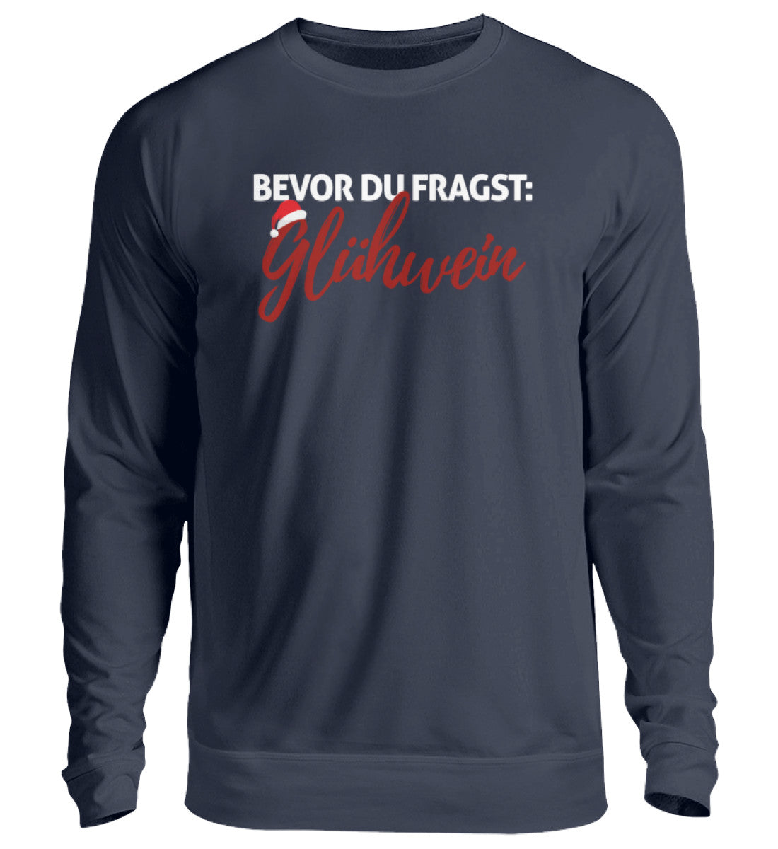 Bevor du fragst: Glühwein  - Unisex Pullover