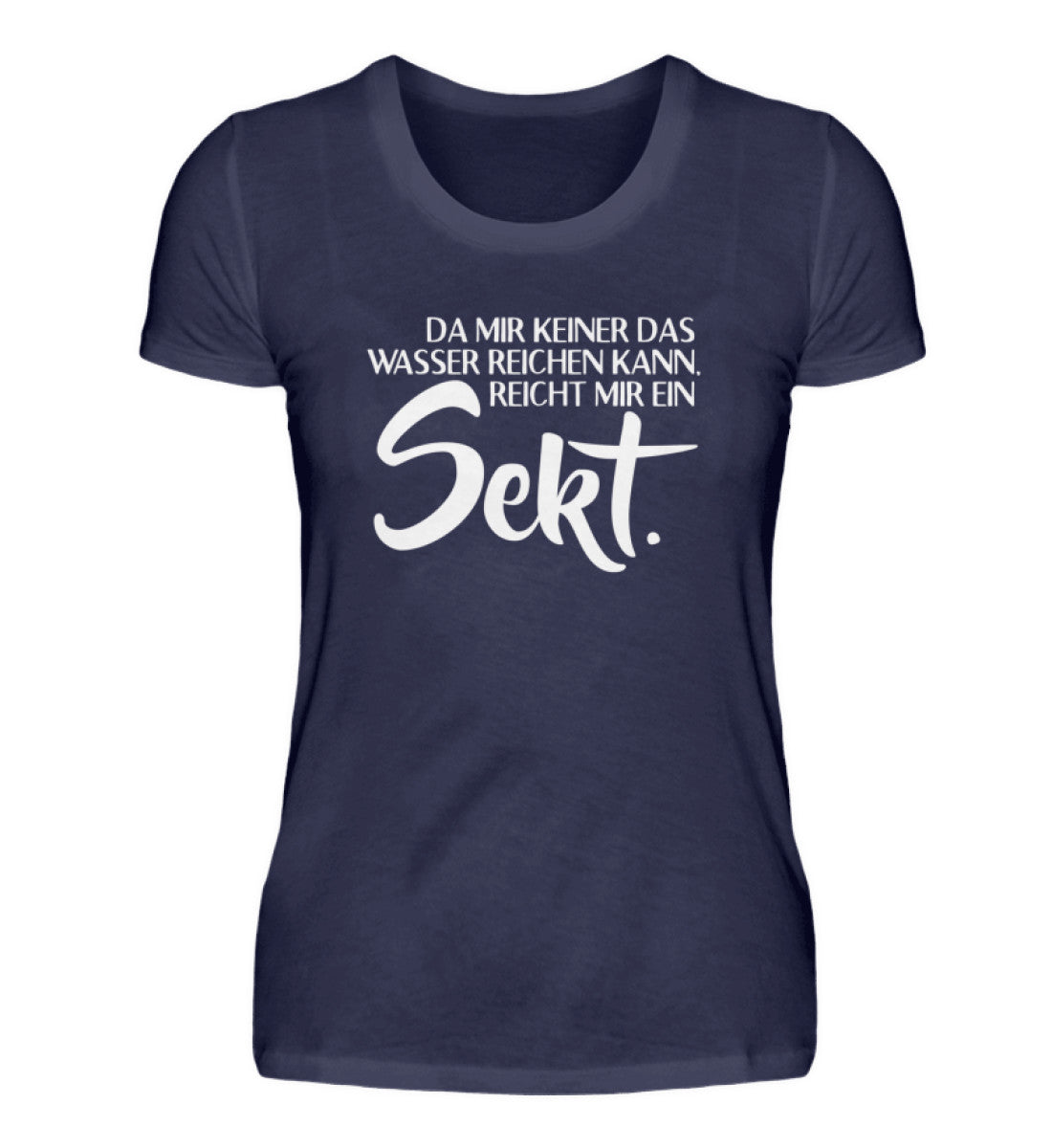 Das Wasser reichen- reicht mir Sekt  - Damenshirt