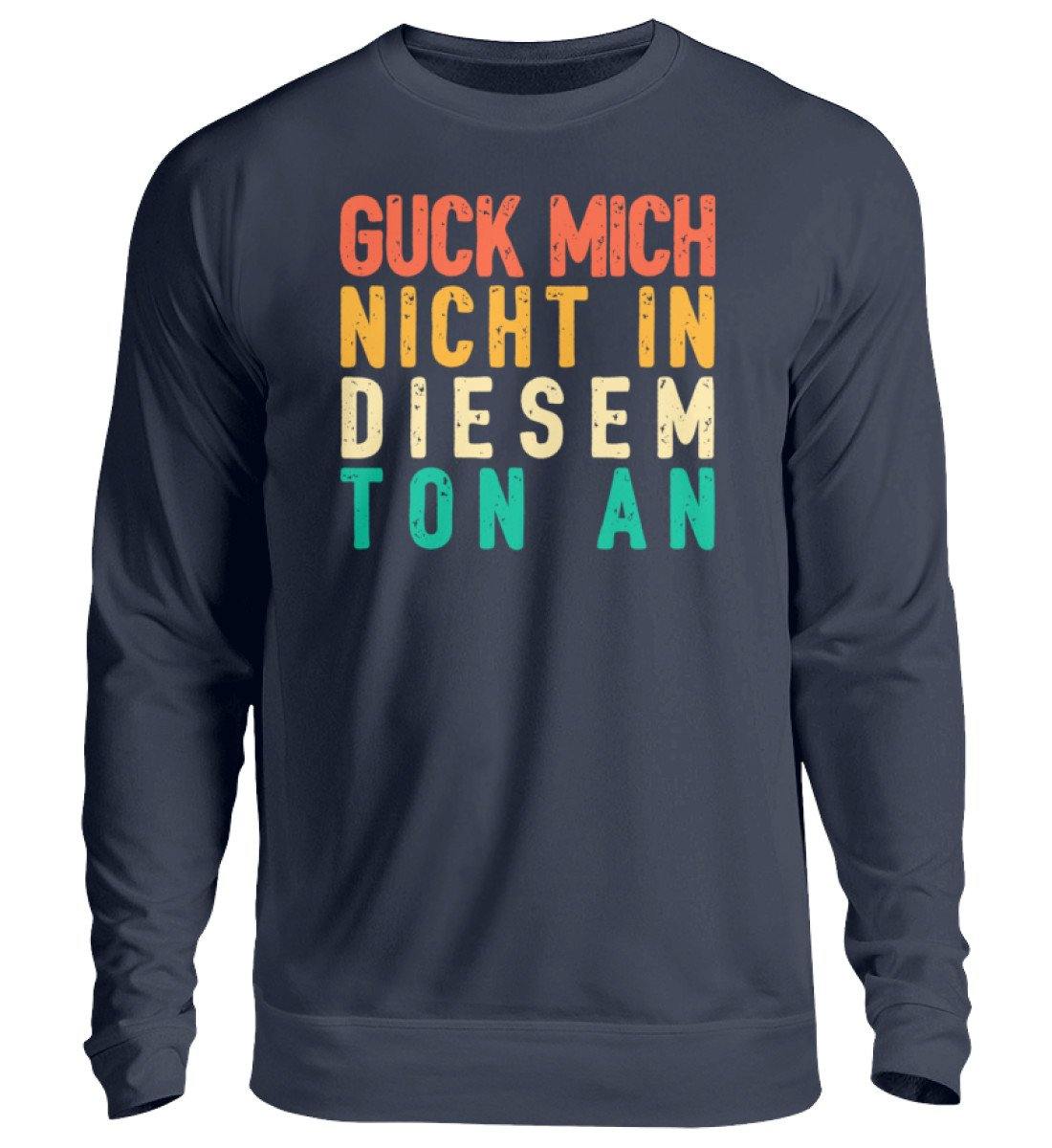 Guck mich nicht in diesem Ton an  - Unisex Pullover