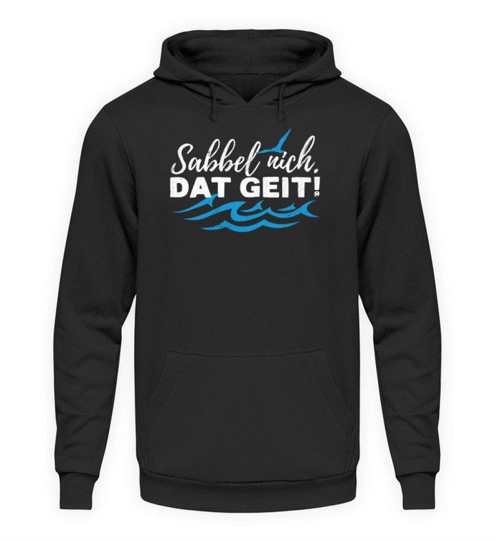 Sabbel nich. Dat geit! - Norddeutsch   - Unisex Kapuzenpullover Hoodie - Words on Shirts Sag es mit dem Mittelfinger Shirts Hoodies Sweatshirt Taschen Gymsack Spruch Sprüche Statement