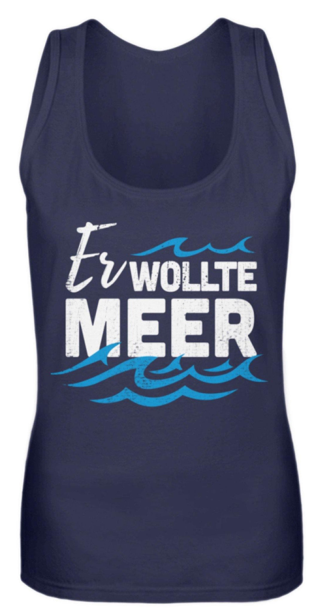 Er wollte Meer - Norddeutsch  - Frauen Tanktop - Words on Shirts Sag es mit dem Mittelfinger Shirts Hoodies Sweatshirt Taschen Gymsack Spruch Sprüche Statement