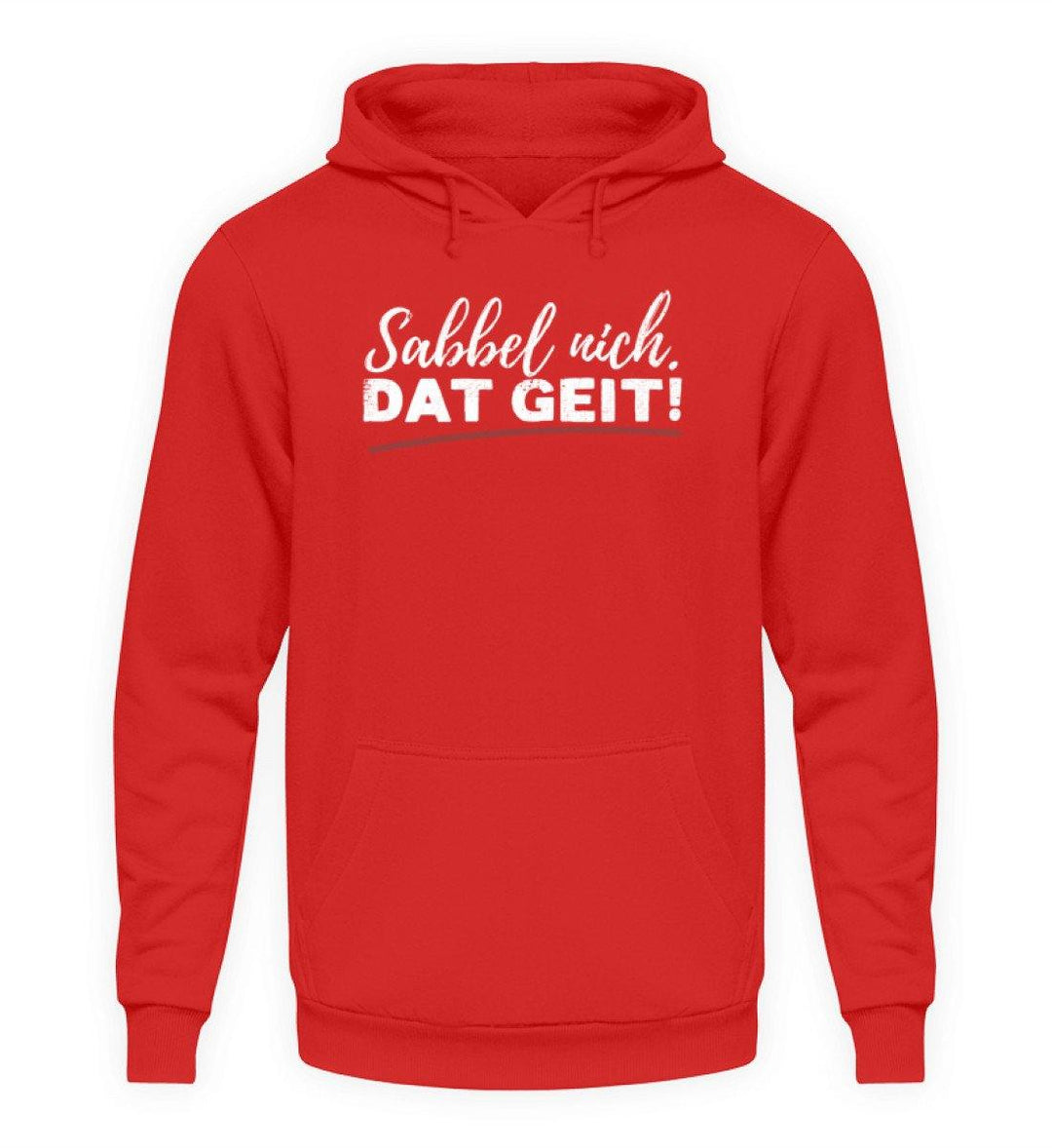 Sabbel nich. Dat Geit! - Norddeutsch   - Unisex Kapuzenpullover Hoodie - Words on Shirts Sag es mit dem Mittelfinger Shirts Hoodies Sweatshirt Taschen Gymsack Spruch Sprüche Statement