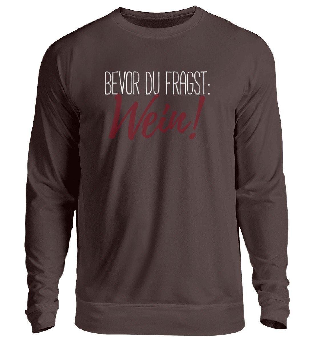 Bevor du fragst: Wein!  - Unisex Pullover