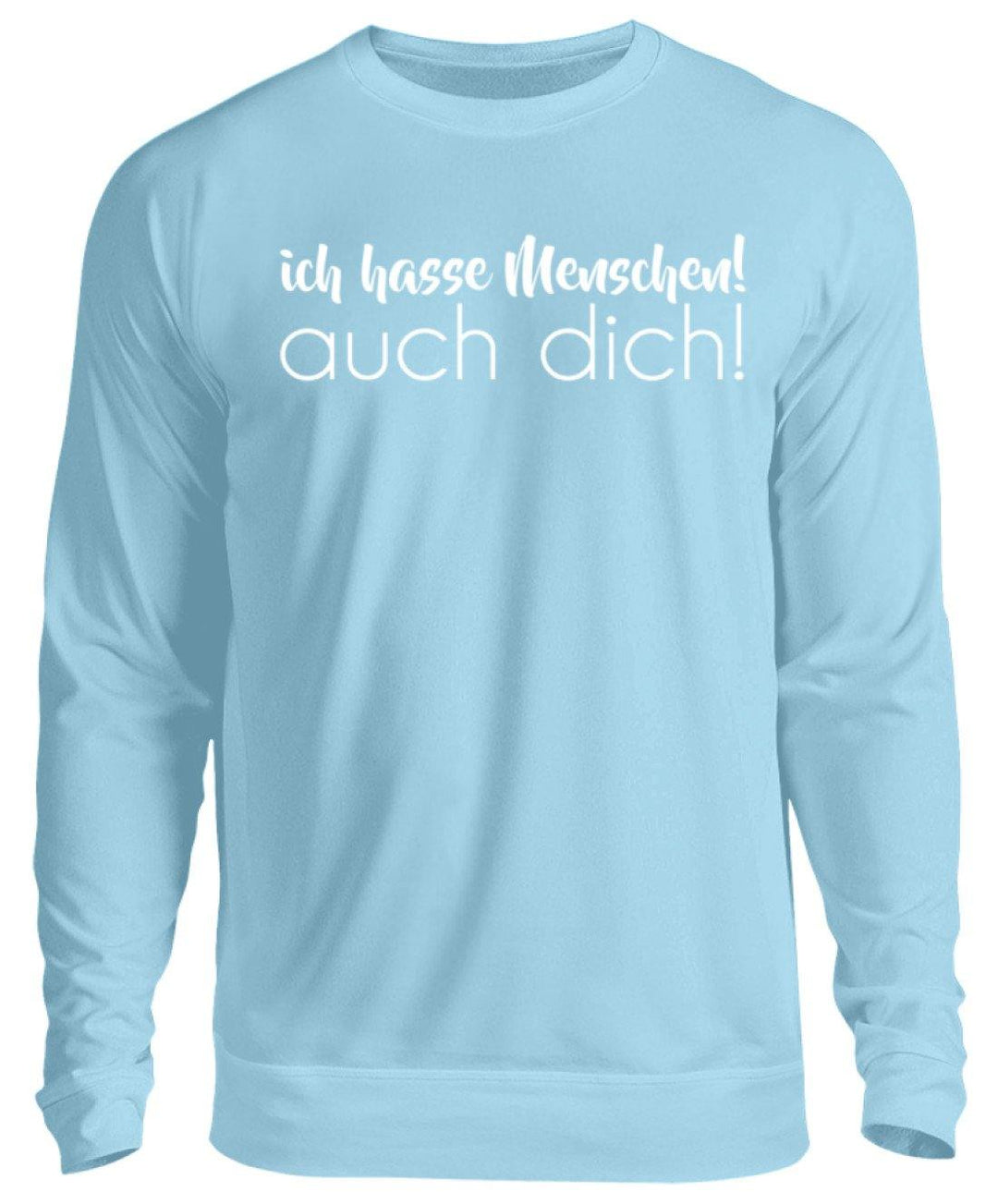 Ich hasse Menschen! Auch dich!  - Unisex Pullover - Words on Shirts