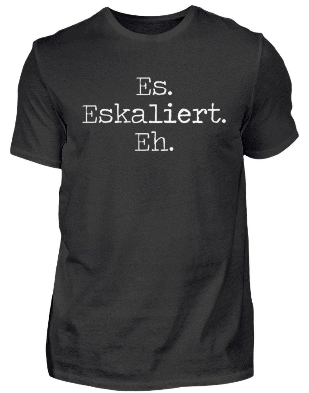 Es Eskaliert Eh - Words on Shirts (6)  - Herren Shirt - Words on Shirts Sag es mit dem Mittelfinger Shirts Hoodies Sweatshirt Taschen Gymsack Spruch Sprüche Statement