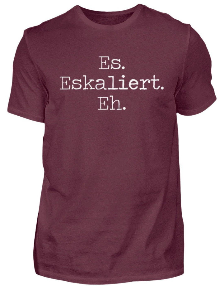 Es Eskaliert Eh - Words on Shirts (6)  - Herren Shirt - Words on Shirts Sag es mit dem Mittelfinger Shirts Hoodies Sweatshirt Taschen Gymsack Spruch Sprüche Statement