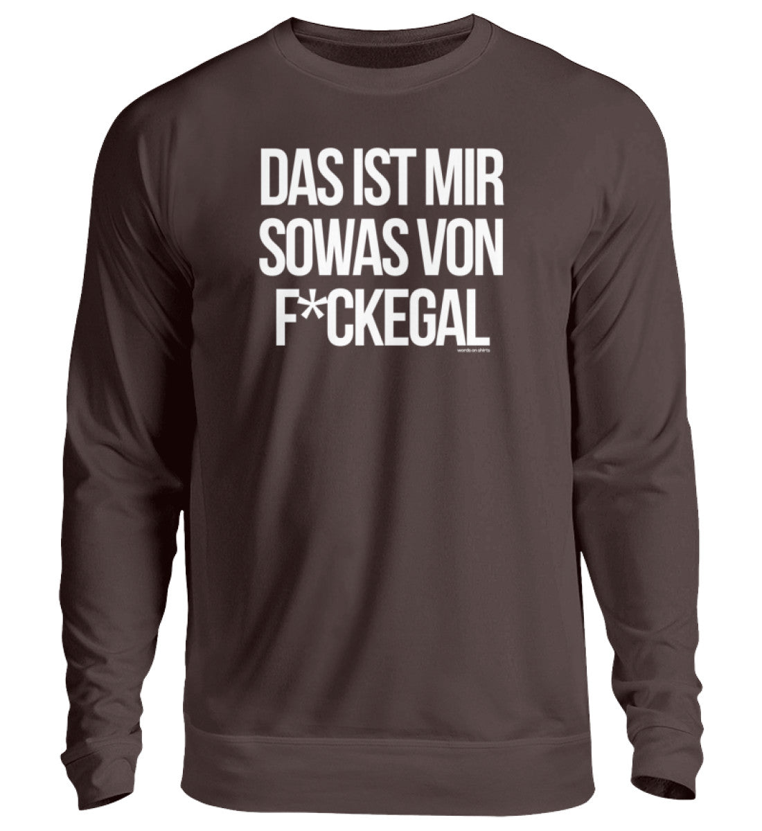 Das ist mir sowas von F*ckegal  - Unisex Pullover